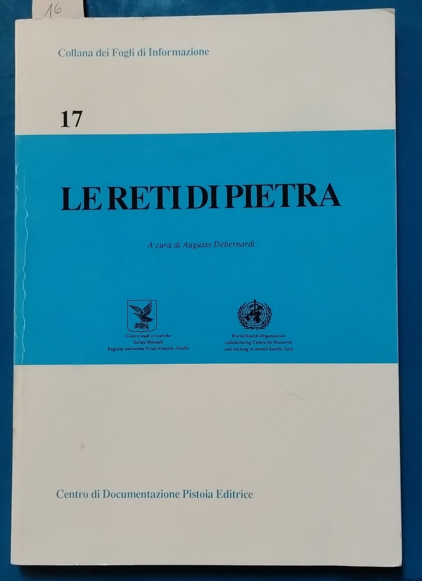 Le reti di pietra. Dai residui manicomiali alle pratiche e modelli per il superamento. Sociologia clinica e pratica psichiatrica - A. Debernardi, Centro Documentazione Pistoia