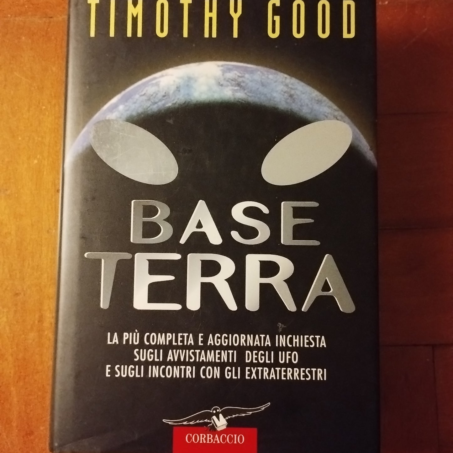 Base terra. La più completa e aggiornata inchiesta sugli avvistamenti degli UFO e sugli incontri con gli extraterrestri- Timothy Good - Corbaccio