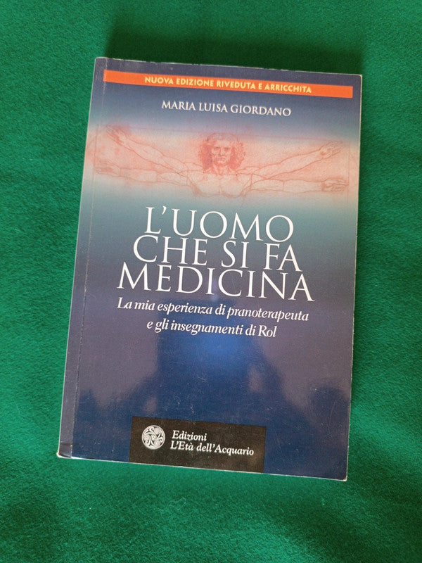 L'uomo che si fa medicina. La mia esperienza di pranoterapeuta e gli insegnamenti di Rol Copertina flessibile – Maria Luisa Giordano - L'Età dell'Acquario