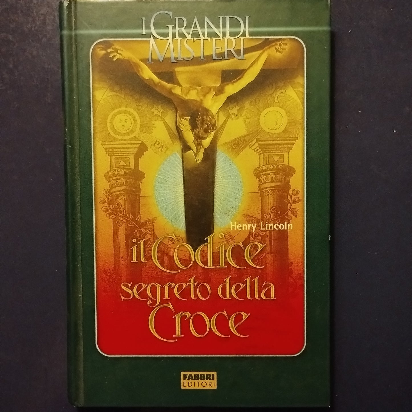 I grandi misteri Il codice segreto della croce Henry Lincoln Fabbri 2005 - Henry Lincoln