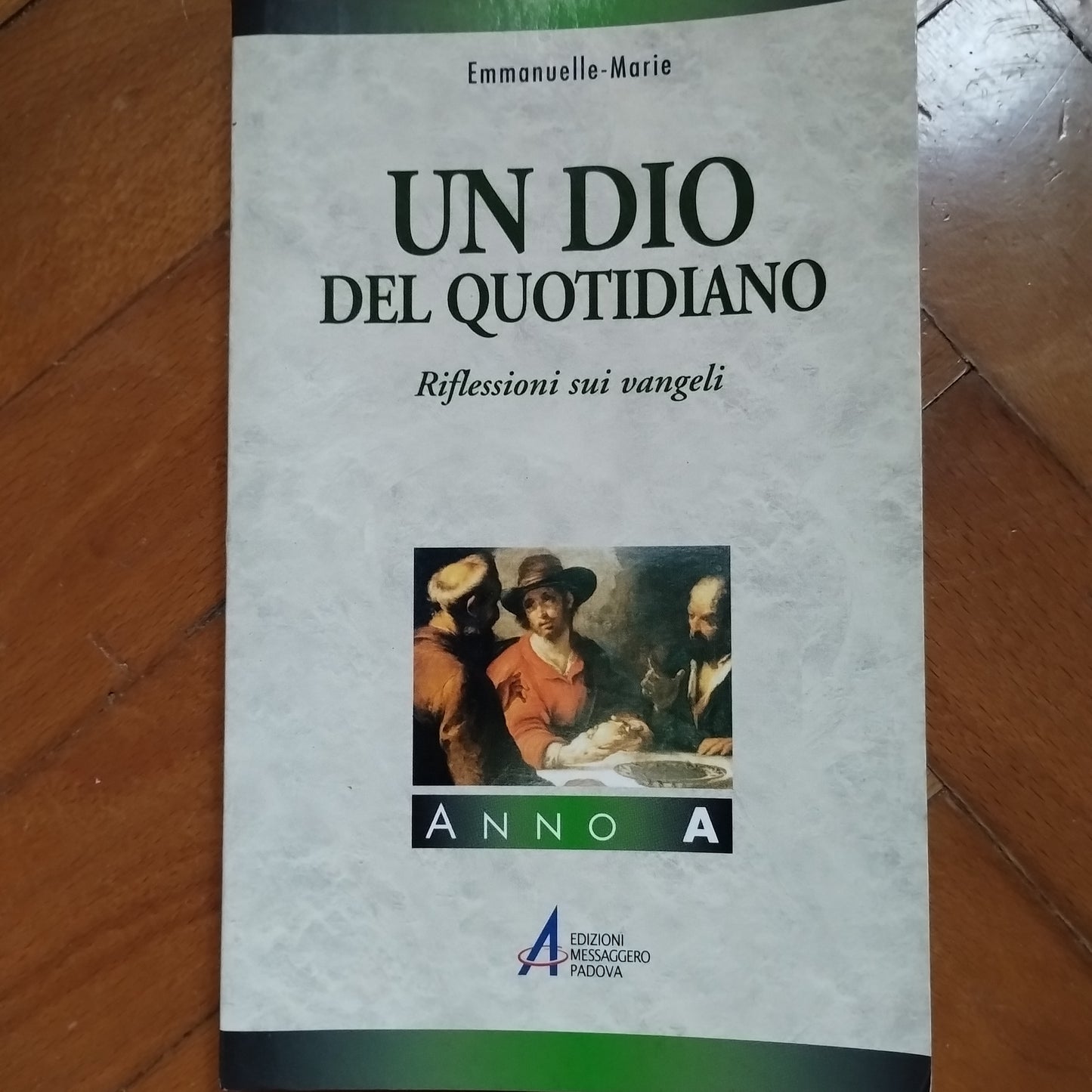 Un Dio del quotidiano. Riflessioni sui vangeli. Anno A - Emmanuelle-Marie - Ed. Messaggero
