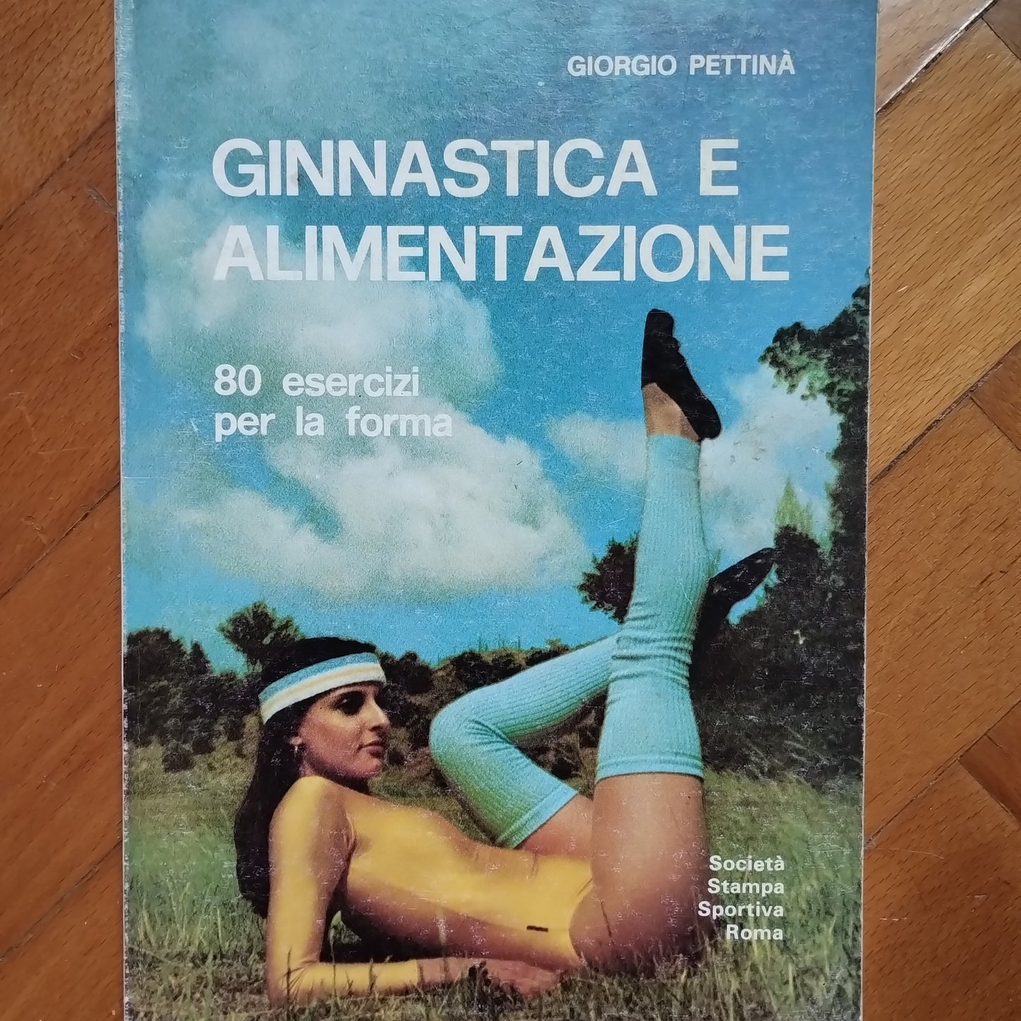 Ginnastica e alimentazione. 80 esercizi per la forma - Pettinà Giorgio, Società Stampa sportiva