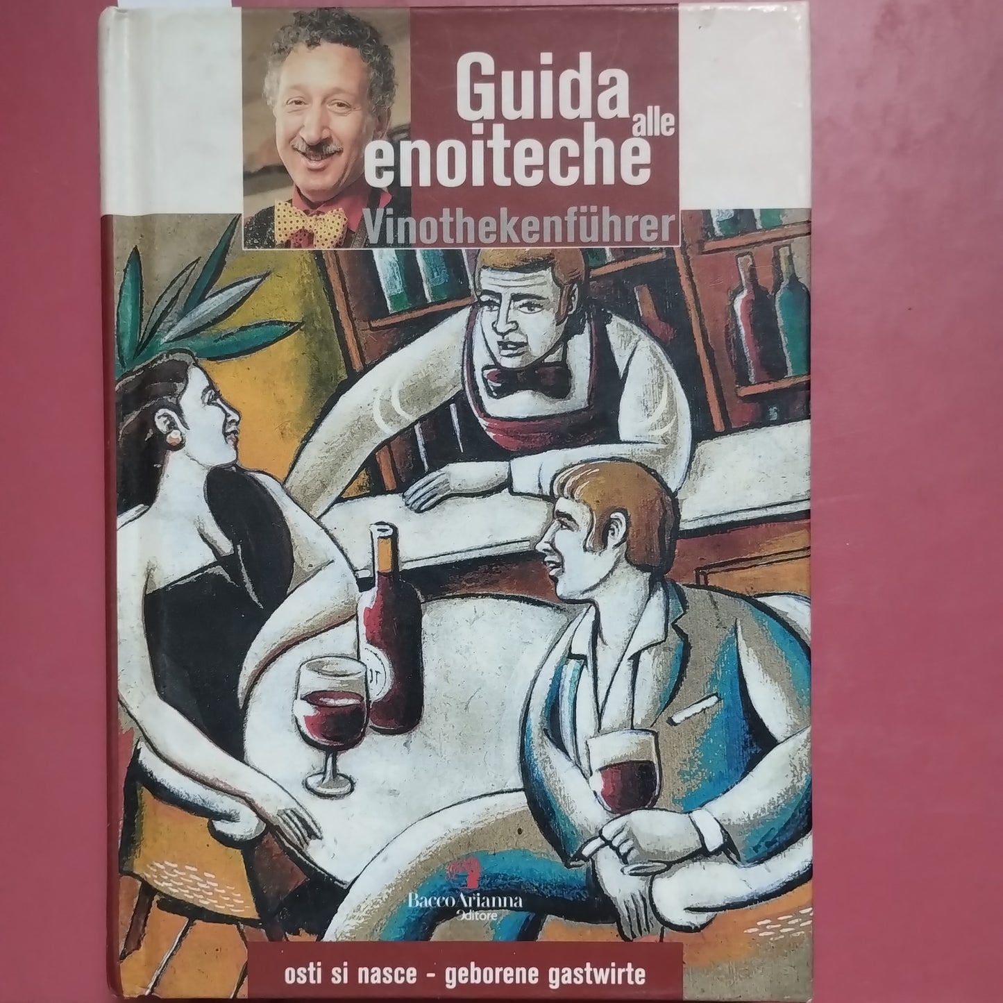 Guida alle Enoiteche. Osti si nasce. Ediz. italiana e tedesca - di Mauro Lorenzon - Bacco, 2004