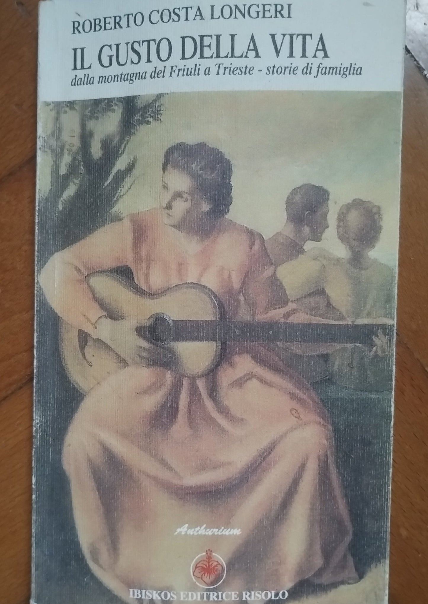 Il gusto della vita. Dalla montagna del Friuli a Trieste. Storie di famiglia - Longeri, Ibiskos ed.