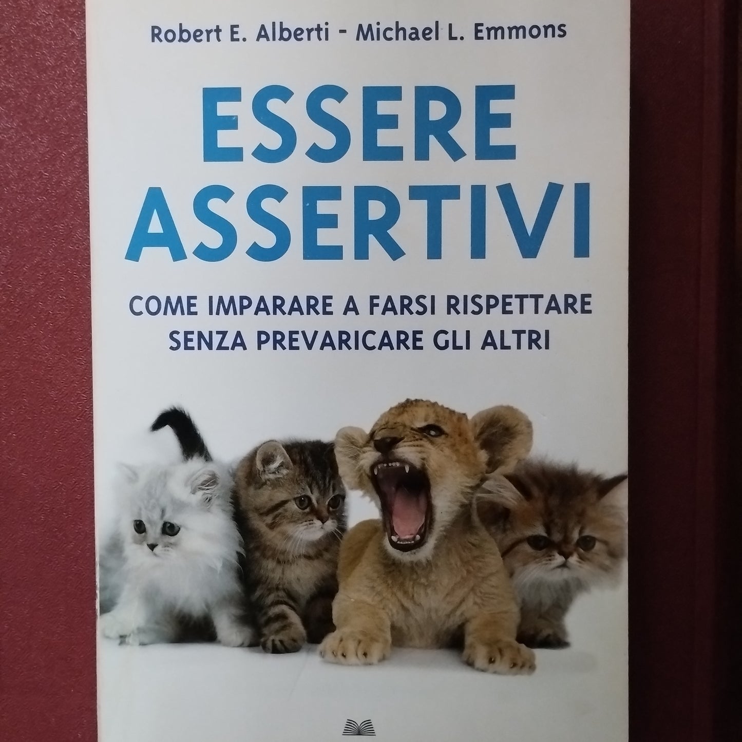 Essere assertivi. Come imparare a farsi rispettare senza prevaricare gli altri - Alberti, Emmons, Mondolibri ed.