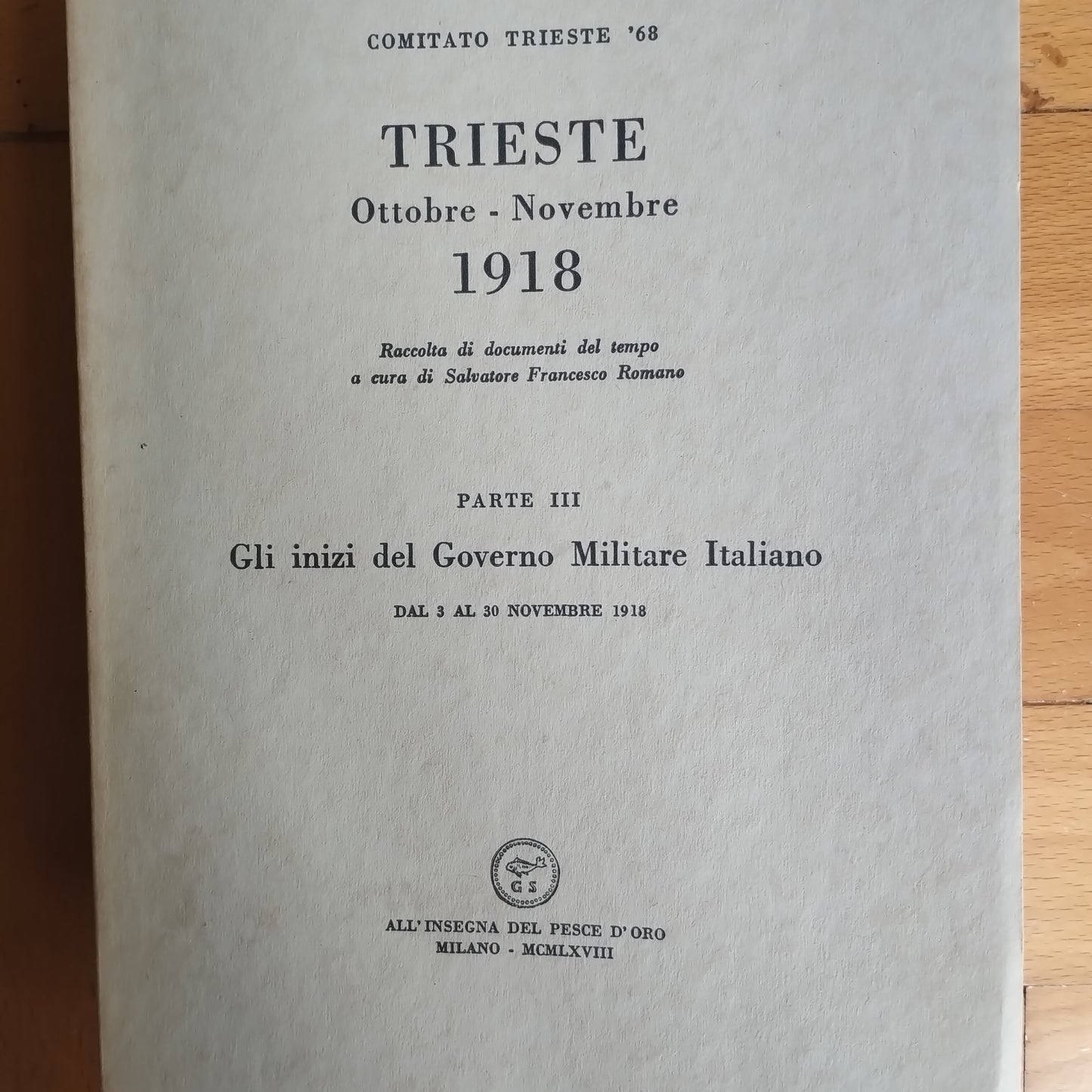 Trieste Ottobre-Novembre 1918 parte III Gli inizi del governo militare italiano, All'insegna del pesce d'oro ed.