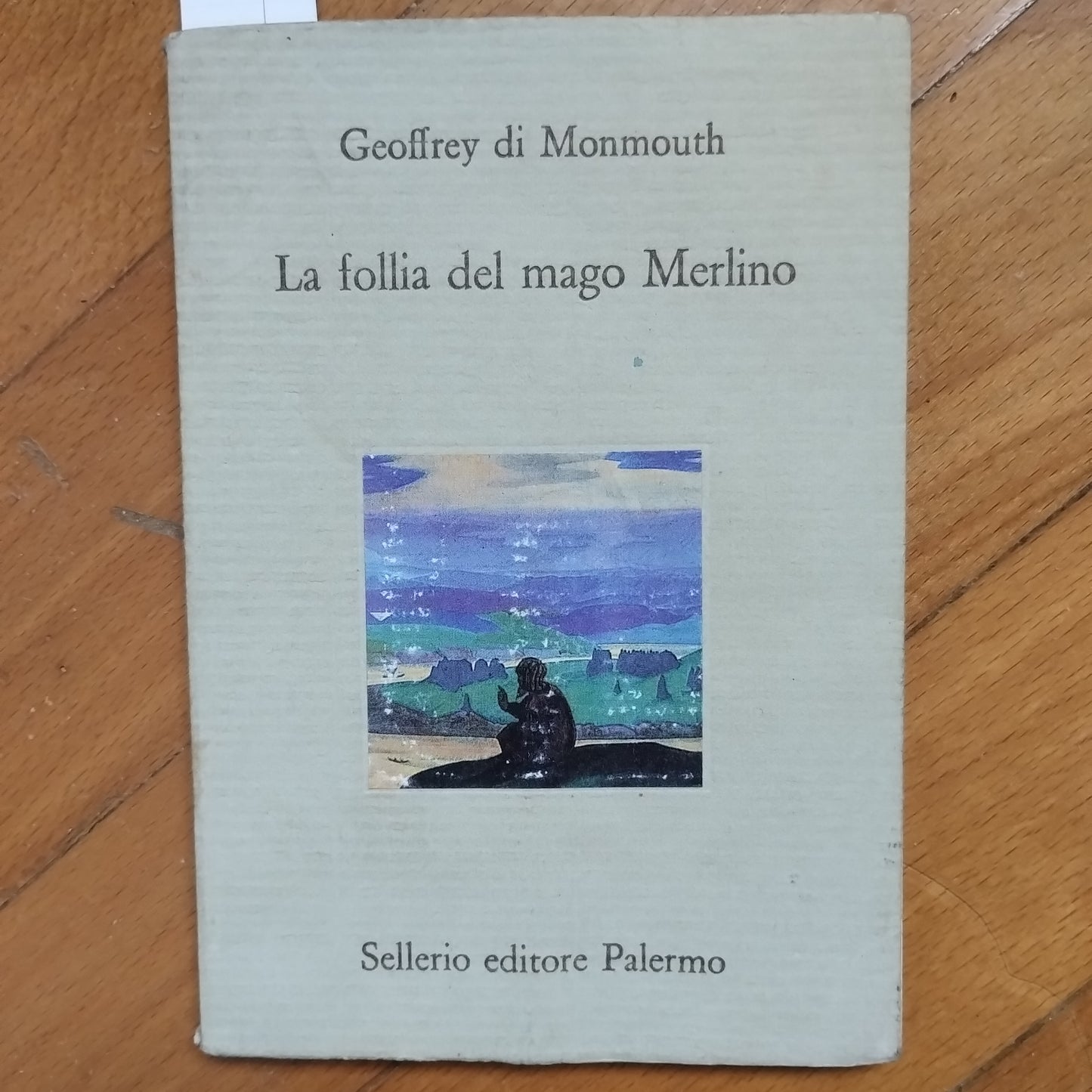 La follia del mago Merlino di Goffredo di Monmouth (Autore) A. Magnani - Sellerio Editore Palermo, 1993