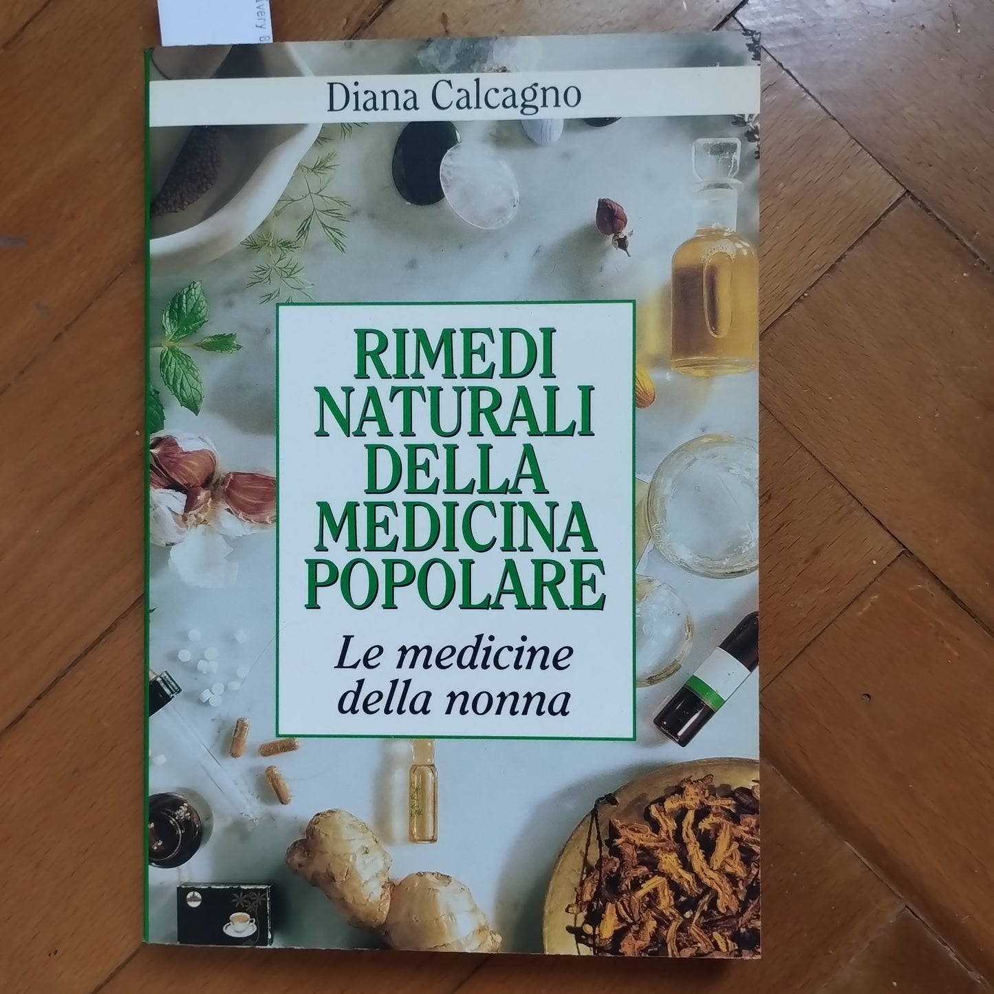 Rimedi naturali della medicina popolare. Le medicine della nonna di Diana Calcagno, Mondolibri