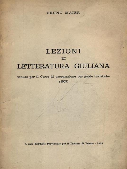 Lezioni di letteratura giuliana. Bruno Maier. Preparazione per guide turistiche - 1963