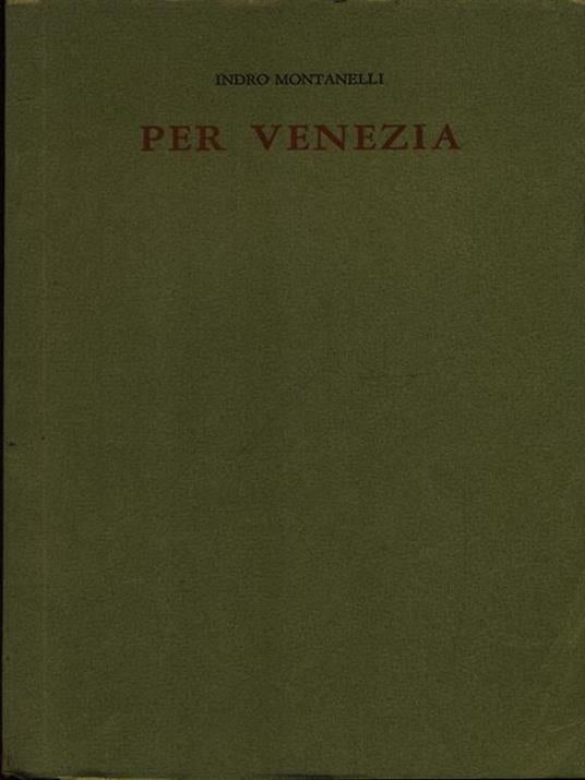 Per Venezia - Indro Montanelli (Autore) Il sodalizio del libro, 1970