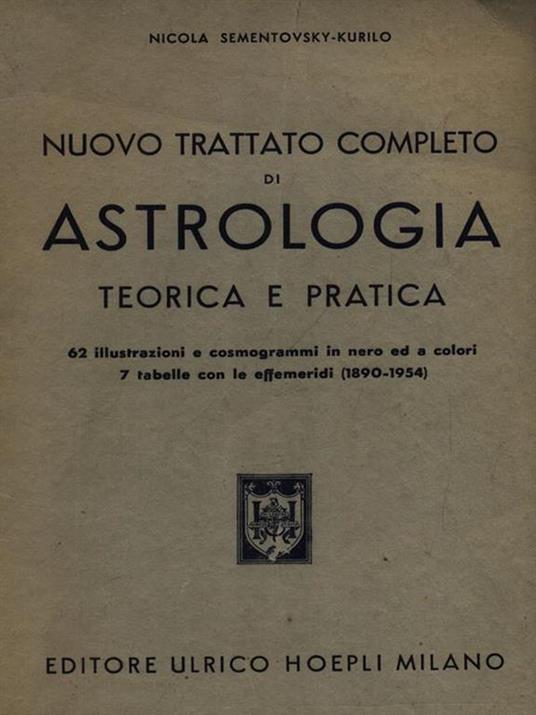 Nuovo trattato completo di astrologia teorica e pratica. Con effemeridi (1890 – 1954). Nicola Sementovsky – Kurilo