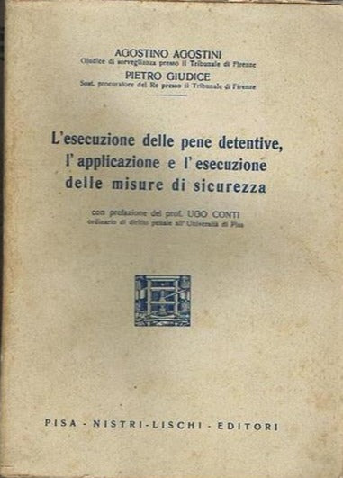 L' esecuzione delle pene detentive, l'applicazione e l'escuzione delle misure di sicurezza. Prefaz. di Ugo Conti - Agostino Agostini (Autore) Nistri-Lischi, 1933