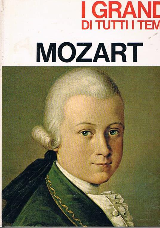 Mozart. Coll. i grandi di tutti i tempi - Gino Pugnetti (Autore) Mondadori, 1968