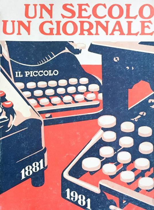Un secolo un giornale. Il Piccolo 1981 - Il Piccolo, 1981