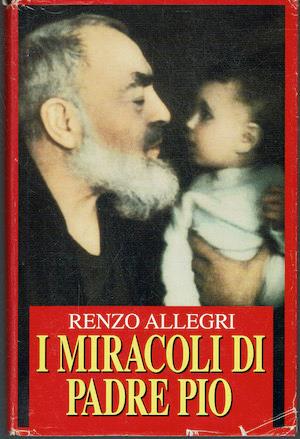 I miracoli di Padre Pio - Renzo Allegri - CDE su licenza Arnoldo Mondadori Editore, 1996