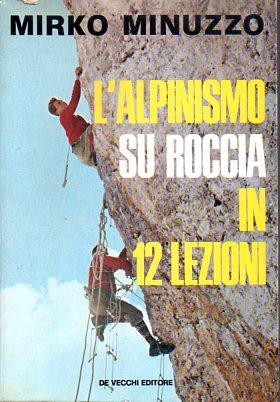 L' alpinismo su roccia in 12 lezioni - De Vecchi, 1973 - Mirko Minuzzo