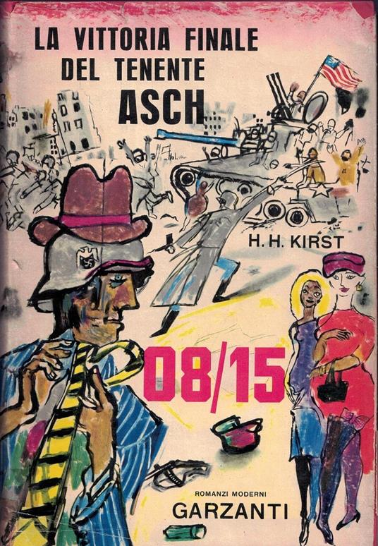 La vittoria finale del tenente Asch 08/15 di Hans H. Kirst Garzanti