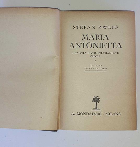 Maria Antonietta. Una vita involontariamente eroica - Stefan Zweig (Autore) Mondadori, 1937