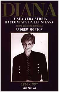 Diana, la sua vera storia raccontata da lei stessa -Andrew Morton (Autore) Sonzogno