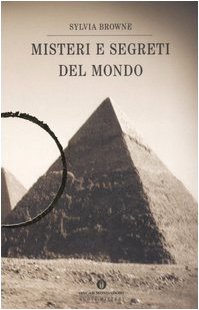 Misteri e segreti del mondo, di Sylvia Browne, Mondadori