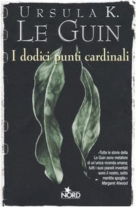 I dodici punti cardinali - Ursula K. Le Guin - 9788842912989 Ed. Nord