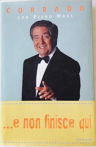 E non finisce qui. Corrado Mantoni. Mondadori