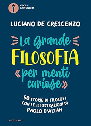 La grande filosofia per «menti curiose». 50 storie di filosofi, 9788804737513, Luciano De Crescenzo