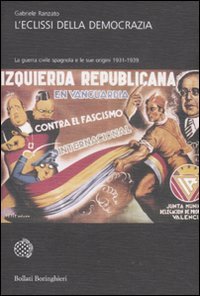 L'eclissi della democrazia. La guerra civile spagnola e le sue origini (1931-1939) 9788833922928 Copertina flessibile Gabriele Ranzato Bollati Boringhieri