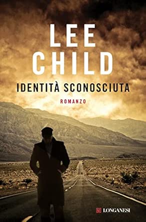Identità sconosciuta di Lee Child, Longanesi 9788830434233
