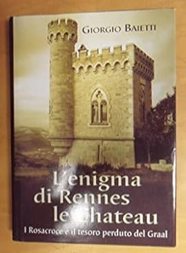 L'enigma di Rennes Le Chateau. I Rosacroce e il tesoro del Graal, G. Baietti Mondolibri