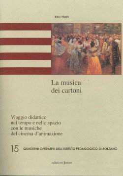La musica dei cartoni. Viaggio didattico nel tempo e nello spazio con le musiche del cinema d'animazione. Elita Maule 9788884340672