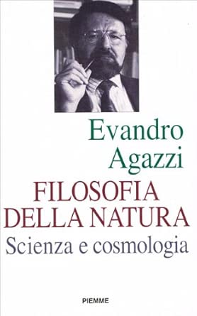 Filosofia della natura. Scienza e cosmologia, Evandro Agazzi 9788838423826 Piemme