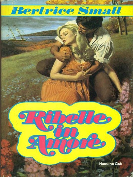Ribelle in amore - Betrice Small (Autore) Narrativa club, 1984