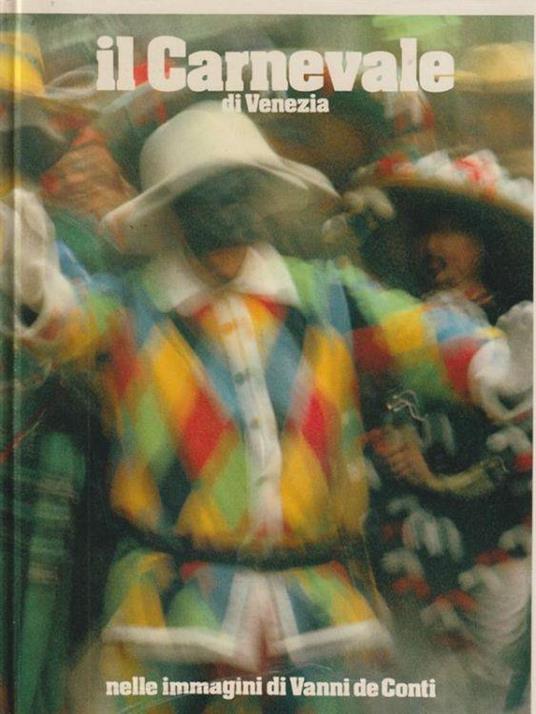 Il Carnevale di Venezia nelle immagini di Vanni de Conti - Mauriprogetti, 1984
