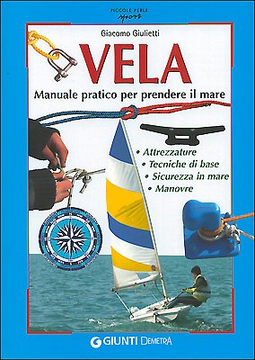 Vela. Manuale pratico per prendere il mare - Giacomo Giulietti - Demetra