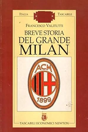 Breve storia del grande Milan - VALILUTTI, NEWTON ED.