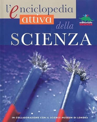L'enciclopedia attiva della scienza, di Robin Kerrod (Autore), Sharon A. Holgate, editoriale Scienza, 9788873072508