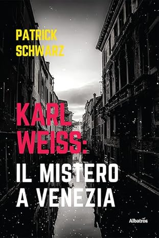 Karl Weiss: il mistero a Venezia di Patrick Schwarz, 9788830649699 Gruppo Albatros Il Filo