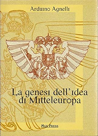 La genesi dell'idea di Mitteleuropa - Arduino Agnelli, MGS PRESS