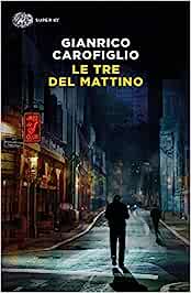 Le tre del mattino. Gianrico Carofiglio, Einaudi