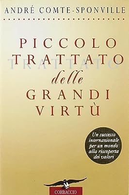 Piccolo trattato delle grandi virtù - André Comte - Sponville - Corbaccio
