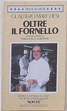 Oltre il fornello. Segreti e consigli del re dei cuochi Gualtiero Marchesi - BUR Rizzoli