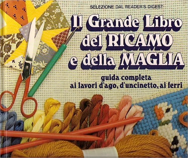 Il grande libro del ricamo e della maglia. Selezione dal Reader’s Digest