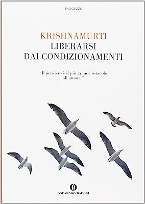 Liberarsi dai condizionamenti. Jiddu Krishnamurti. Mondadori, 2006