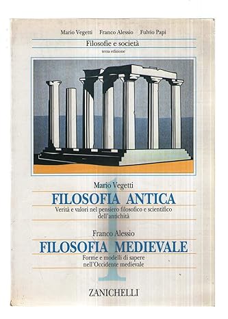 Filosofia antica 1 di Mario Vegetti e Filosofia Medievale: Franco Alessio, Zanichelli isbn: 9788808158741