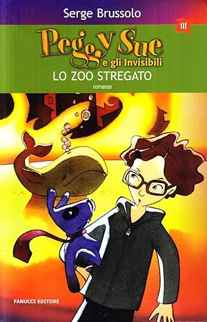 Lo zoo stregato. Peggy Sue e gli invisibili, di Serge Brussolo 9788834713112 Fanucci