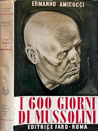 I 600 giorni di Mussolini, Ermanno Amicucci, Editrice Faro Roma