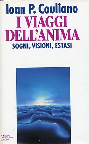 I viaggi dell'anima. Sogni, visioni, estasi - Ioan Petru Culianu - Mondadori