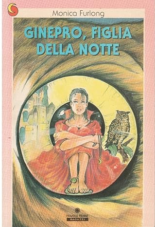 Ginepro, figlia della notte - Monica Furlong - Franco Panini