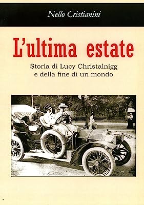 L' ultima estate. Storia di Lucy Christalnigg e della fine di un mondo - Nello Cristianini 2014